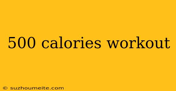 500 Calories Workout