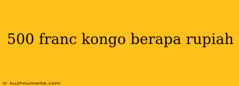 500 Franc Kongo Berapa Rupiah