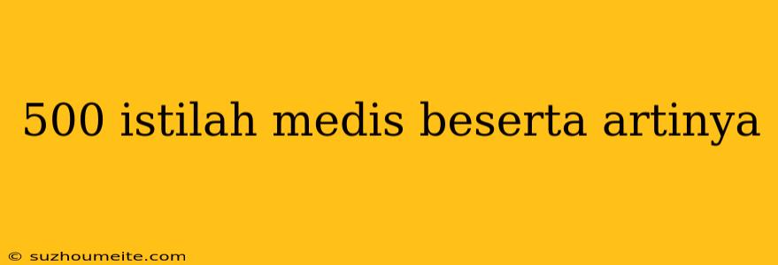 500 Istilah Medis Beserta Artinya