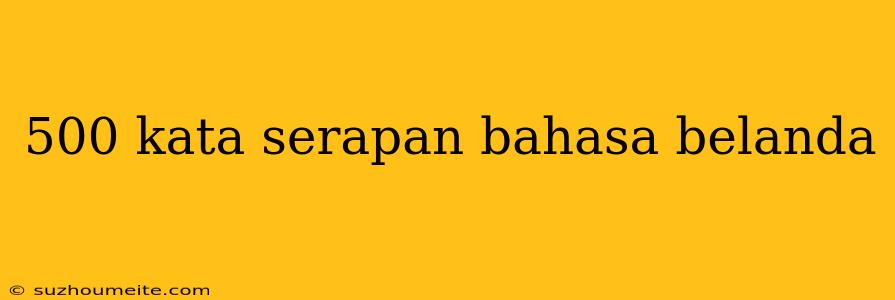 500 Kata Serapan Bahasa Belanda