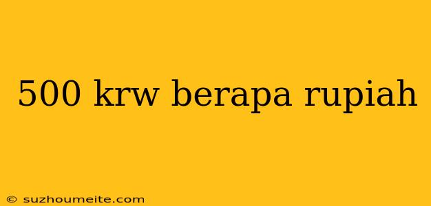 500 Krw Berapa Rupiah