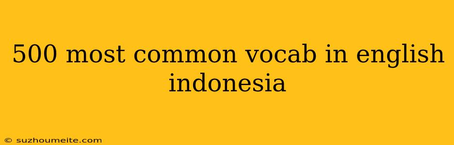 500 Most Common Vocab In English Indonesia