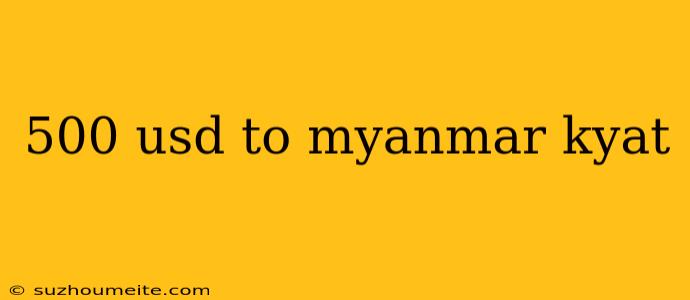 500 Usd To Myanmar Kyat