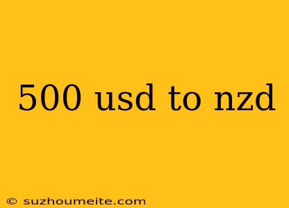 500 Usd To Nzd