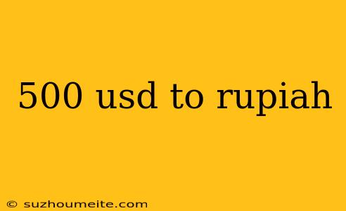 500 Usd To Rupiah