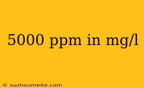 5000 Ppm In Mg/l