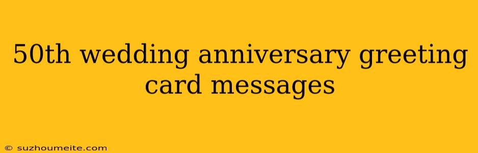 50th Wedding Anniversary Greeting Card Messages