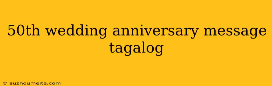 50th Wedding Anniversary Message Tagalog