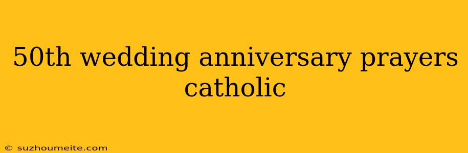 50th Wedding Anniversary Prayers Catholic