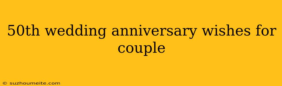 50th Wedding Anniversary Wishes For Couple