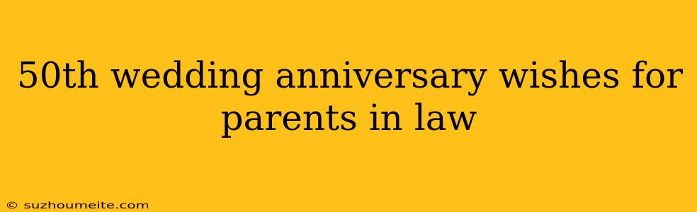 50th Wedding Anniversary Wishes For Parents In Law