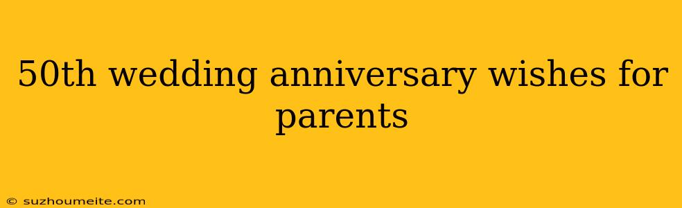 50th Wedding Anniversary Wishes For Parents