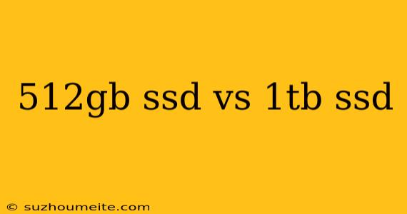 512gb Ssd Vs 1tb Ssd