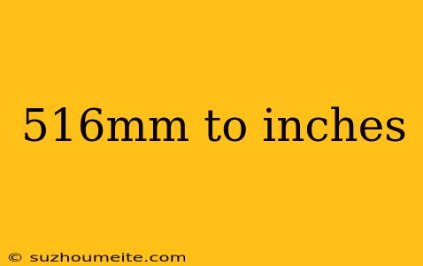 516mm To Inches