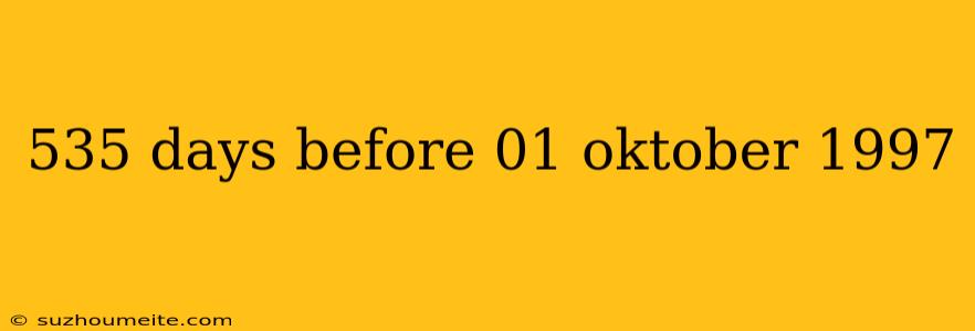 535 Days Before 01 Oktober 1997