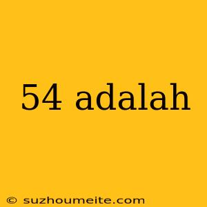 54 Adalah