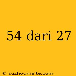 54 Dari 27