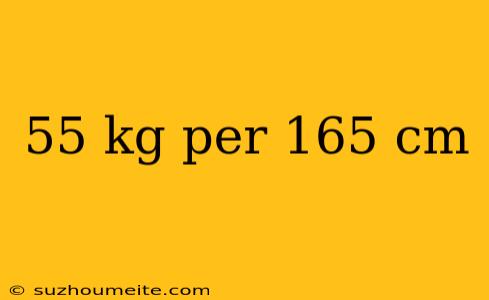 55 Kg Per 165 Cm