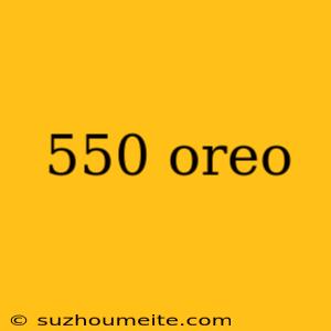 550 Oreo