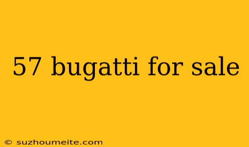 57 Bugatti For Sale