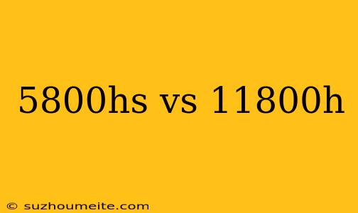 5800hs Vs 11800h