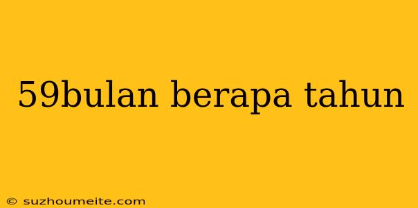 59bulan Berapa Tahun