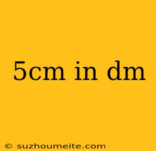 5cm In Dm