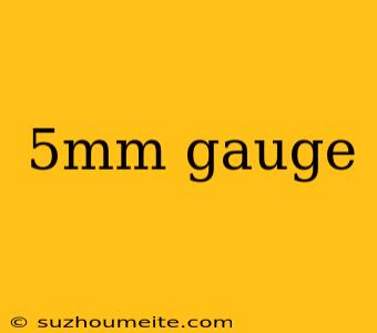 5mm Gauge