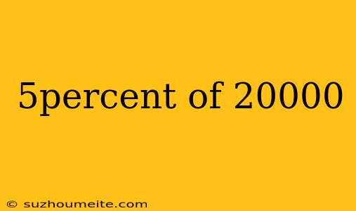 5percent Of 20000