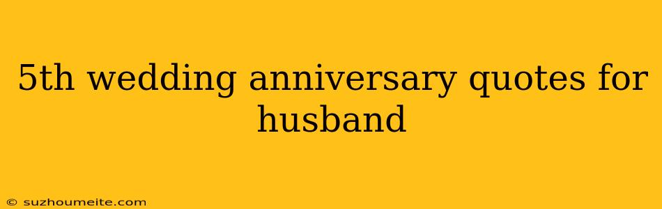 5th Wedding Anniversary Quotes For Husband