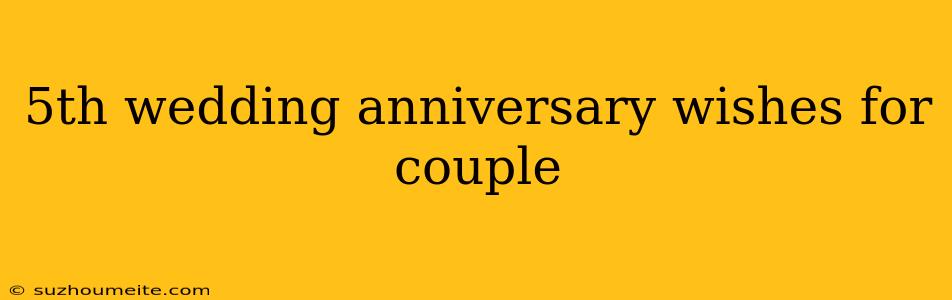 5th Wedding Anniversary Wishes For Couple