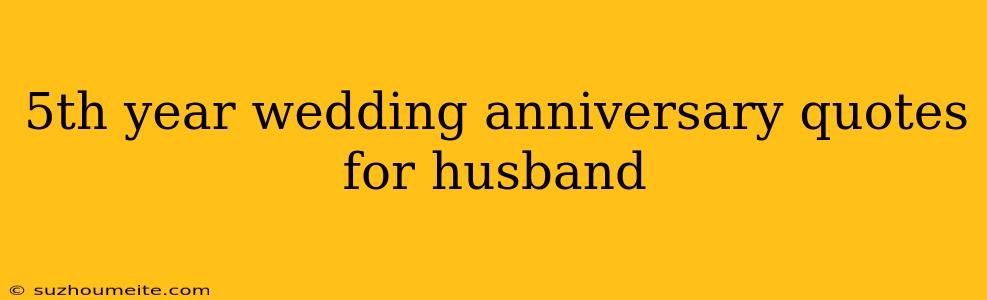 5th Year Wedding Anniversary Quotes For Husband