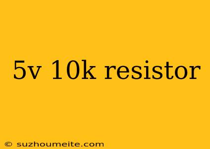 5v 10k Resistor