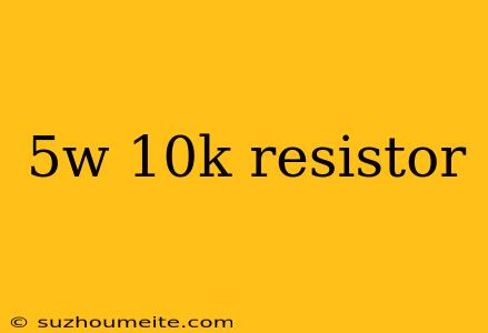 5w 10k Resistor