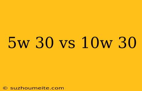 5w 30 Vs 10w 30