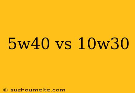 5w40 Vs 10w30