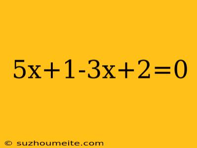 5x+1-3x+2=0