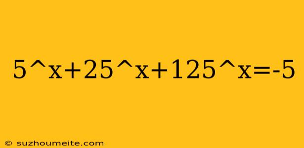 5^x+25^x+125^x=-5