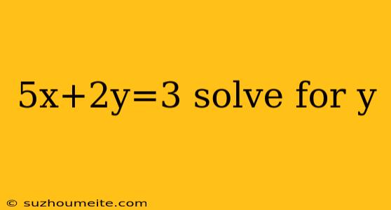 5x+2y=3 Solve For Y