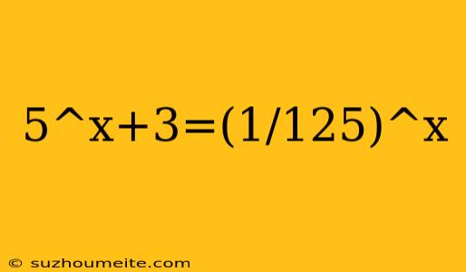 5^x+3=(1/125)^x