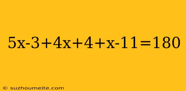 5x-3+4x+4+x-11=180