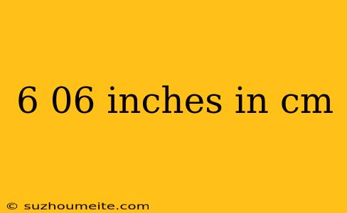 6 06 Inches In Cm