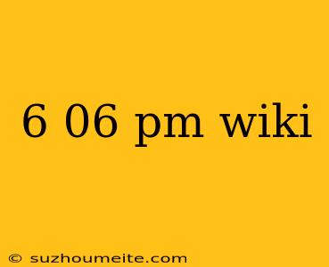 6 06 Pm Wiki