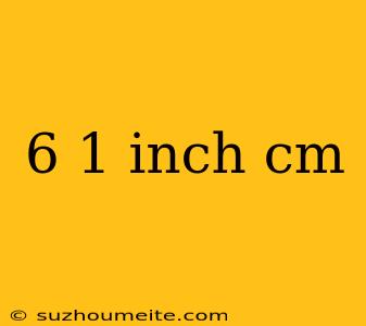 6 1 Inch Cm