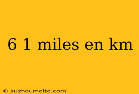 6 1 Miles En Km