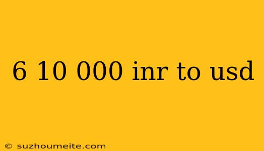 6 10 000 Inr To Usd