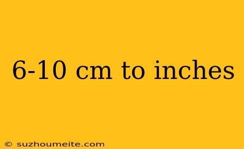 6-10 Cm To Inches