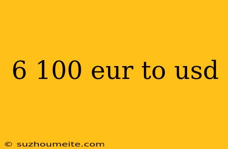 6 100 Eur To Usd