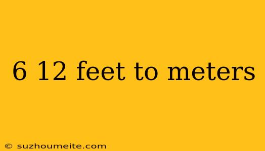 6 12 Feet To Meters