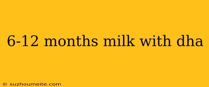 6-12 Months Milk With Dha